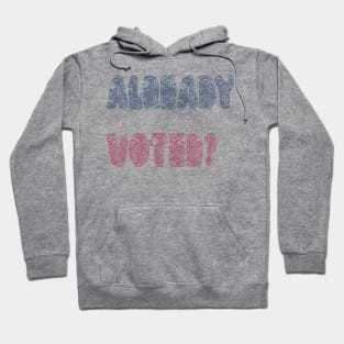 Already Voted? Hoodie